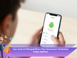 Tips Android Mengaktifkan Fitur Keamanan Tambahan Tanpa Aplikasi