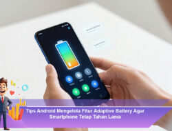 Tips Android Mengelola Fitur Adaptive Battery Agar Smartphone Tetap Tahan Lama